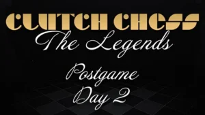 web graphic - 2025 Clutch Chess The Legends - POSTGAME DAY 2